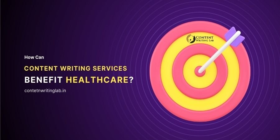 How Can Content Writing Services Benefit Healthcare?