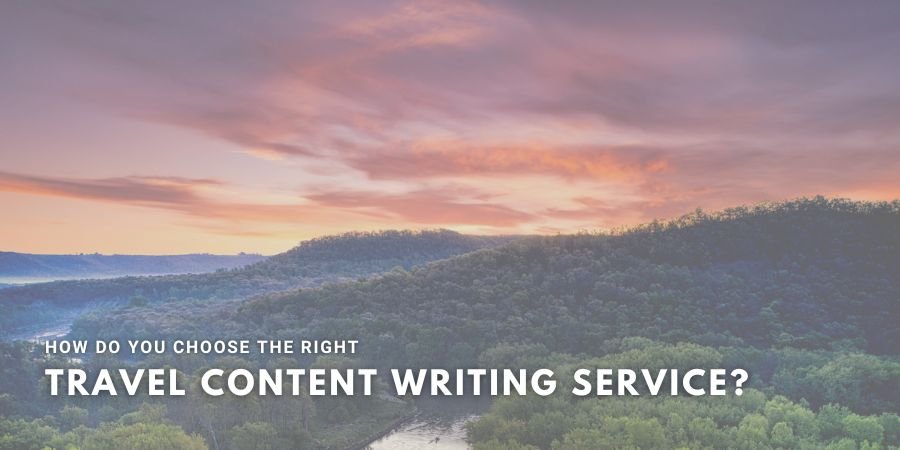 How Do You Choose the Right Travel Content Writing Service?