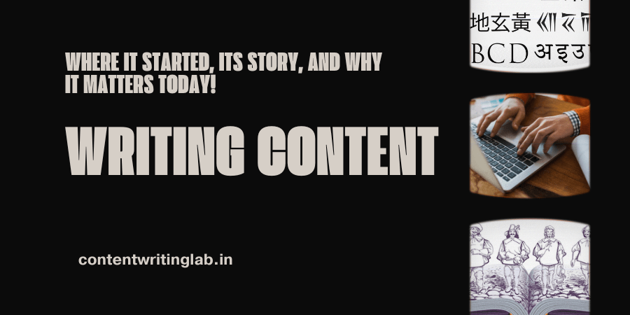 Writing Content: Where it Started, its Story, and Why it Matters Today!